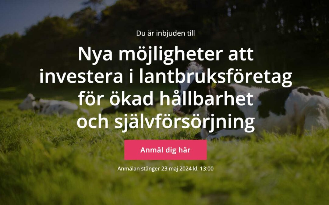 Nya möjligheter att investera i lantbruksföretag för ökad hållbarhet och självförsörjning